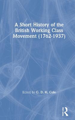A Short History of the British Working Class Movement (1937) by G. D. H. Cole