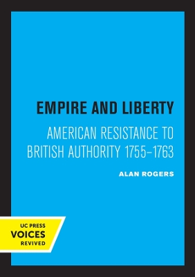 Empire and Liberty: American Resistance to British Authority 1755–1763 by Alan Rogers