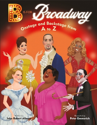B Is for Broadway: Onstage and Backstage from A to Z book