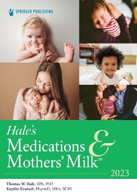 Hale’s Medications & Mothers’ Milk 2023: A Manual of Lactational Pharmacology book