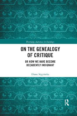 On the Genealogy of Critique: Or How We Have Become Decadently Indignant by Diana Stypinska