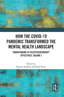 How the COVID-19 Pandemic Transformed the Mental Health Landscape: Transitioning to Telepsychotherapy Effectively, Volume I by Shigeru Iwakabe
