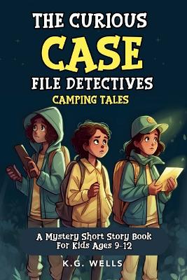 The Curious Case File Detectives (Camping Tales): A Mystery Short Story Book for Kids Ages 9-12 book