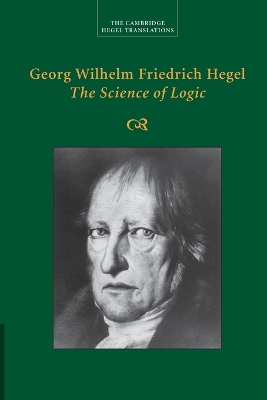 Georg Wilhelm Friedrich Hegel: The Science of Logic by Georg Wilhelm Fredrich Hegel