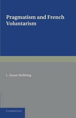 Pragmatism and French Voluntarism by L Susan Stebbing