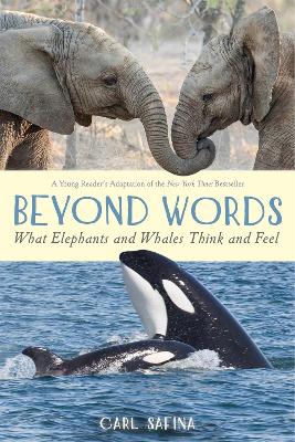 Beyond Words: What Elephants and Whales Think and Feel by Carl Safina