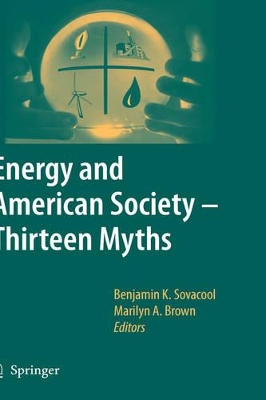 Energy and American Society - Thirteen Myths by Benjamin K. Sovacool