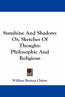 Sunshine And Shadows Or, Sketches Of Thought: Philosophic And Religious book