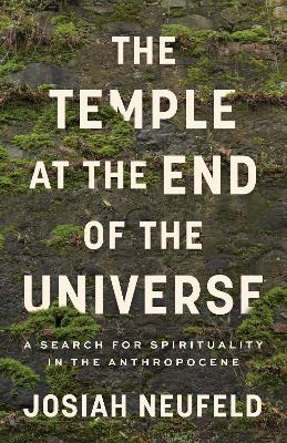 Temple at the End of the Universe: A Search for Spirituality in the Anthropocene book