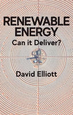 Renewable Energy: Can it Deliver? by David Elliott