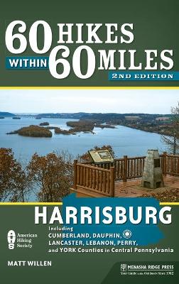 60 Hikes Within 60 Miles: Harrisburg: Including Cumberland, Dauphin, Lancaster, Lebanon, Perry, and York Counties in Central Pennsylvania book