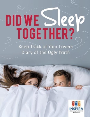 Did We Sleep Together? Keep Track of Your Lovers Diary of the Ugly Truth book