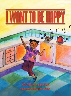 I Want to be Happy by Rachel A Mazur