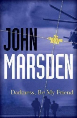 Darkness, Be My Friend by John Marsden