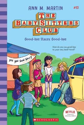 Good-Bye Stacey, Good-Bye (the Baby-Sitters Club #13 Netflix Edition) by ANN,M MARTIN