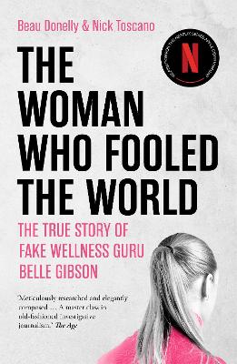 The The Woman Who Fooled the World: The true story of fake wellness guru Belle Gibson by Beau Donelly