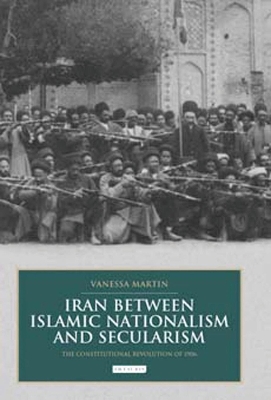 Iran Between Islamic Nationalism and Secularism book