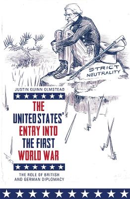 The United States' Entry into the First World War: The Role of British and German Diplomacy book