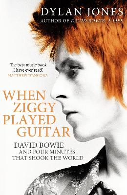 When Ziggy Played Guitar: David Bowie and Four Minutes that Shook the World by Dylan Jones