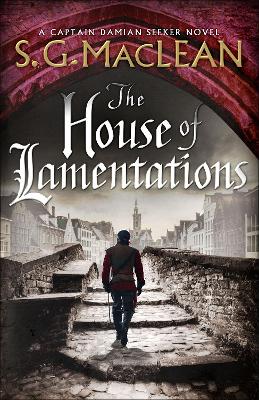 The House of Lamentations: the nailbiting final historical thriller in the award-winning Seeker series by S.G. MacLean