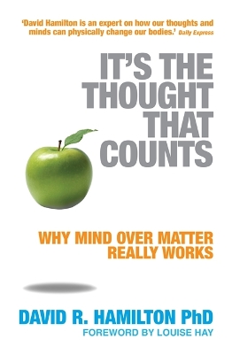 It's The Thought That Counts: Why Mind Over Matter Really Works book