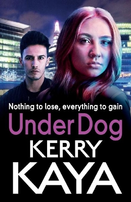 Under Dog: A gritty, gripping gangland thriller from Kerry Kaya by Kerry Kaya