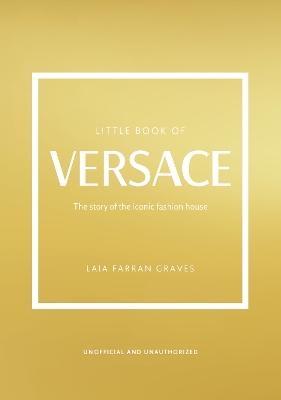 Little Book of Versace: The Story of the Iconic Fashion House book