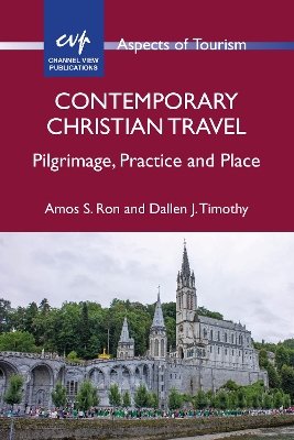 Contemporary Christian Travel: Pilgrimage, Practice and Place by Amos S. Ron