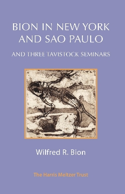 The Bion in New York and São Paulo: And Three Tavistock Seminars by Wilfred R. Bion