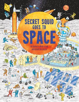 Secret Squid Goes to Space: A search-and-find space adventure book book