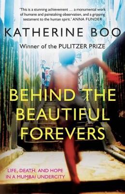 Behind The Beautiful Forevers: Life, Death, And Hope In A Mumbai Undercity book