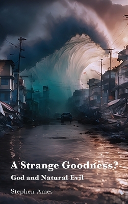 A Strange Goodness?: God and Natural Evil book