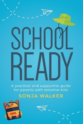 School Ready: A Practical and Supportive Guide for Parents with Sensitive Kids book