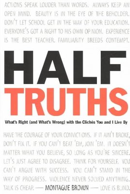 Half-Truths: What's Right with the Clich Es You and I Live by book