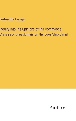 Inquiry into the Opinions of the Commercial Classes of Great Britain on the Suez Ship Canal book