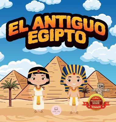 El Antiguo Egipto Explicado Para Niños: Aprende cosas sobre los faraones, las momias, las pirámides... ¡y mucho más! book