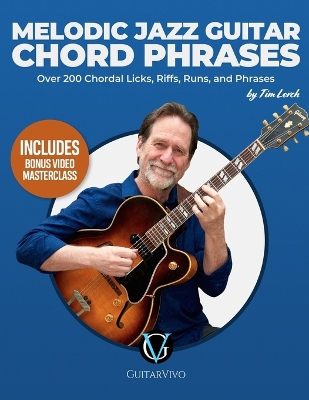 Melodic Jazz Guitar Chord Phrases: Over 200 Chordal Licks, Riffs, Runs, and Phrases for the Jazz Guitarist book