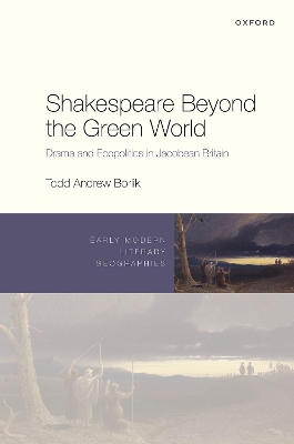 Shakespeare Beyond the Green World: Drama and Ecopolitics in Jacobean Britain book