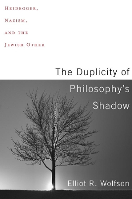 The Duplicity of Philosophy's Shadow: Heidegger, Nazism, and the Jewish Other book