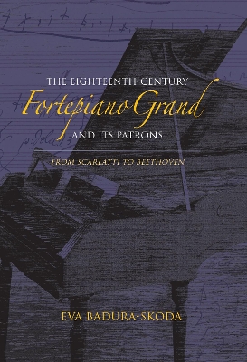 Eighteenth-Century Fortepiano Grand and Its Patrons by Eva Badura-Skoda