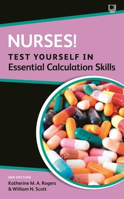Nurses! Test Yourself in Essential Calculation Skills book