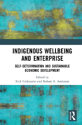 Indigenous Wellbeing and Enterprise: Self-Determination and Sustainable Economic Development book