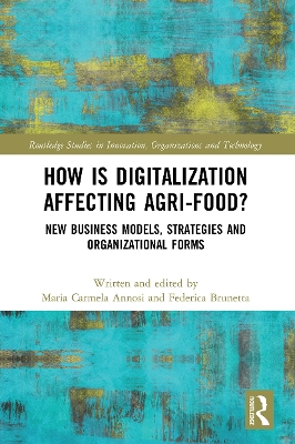 How is Digitalization Affecting Agri-food?: New Business Models, Strategies and Organizational Forms by Maria Carmela Annosi