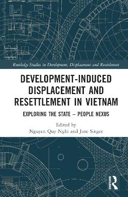 Development-Induced Displacement and Resettlement in Vietnam: Exploring the State – People Nexus book