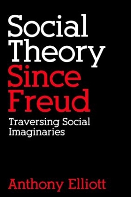 Social Theory Since Freud by Anthony Elliott