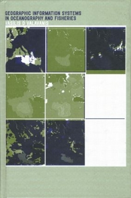 Geographic Information Systems in Oceanography and Fisheries by Vasilis D. Valavanis