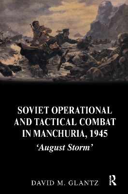 Soviet Operational and Tactical Combat in Manchuria, 1945 by David Glantz