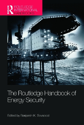 Routledge Handbook of Energy Security by Benjamin K. Sovacool