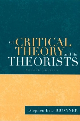 Of Critical Theory and Its Theorists by Stephen Eric Bronner