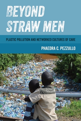 Beyond Straw Men: Plastic Pollution and Networked Cultures of Care book